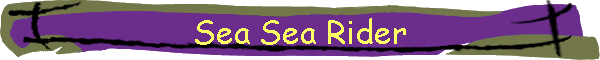 Sea Sea Rider
