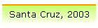 Santa Cruz, 2003