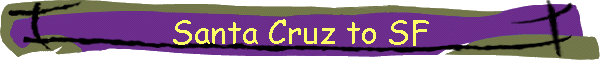 Santa Cruz to SF